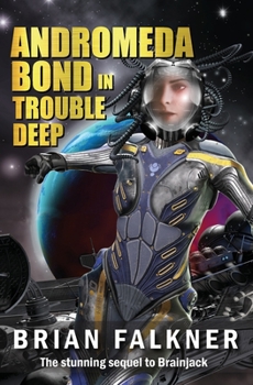 Andromeda Bond in Trouble Deep - Book #2 of the Brainjack