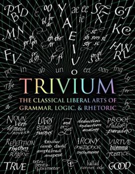 Hardcover Trivium: The Classical Liberal Arts of Grammar, Logic, & Rhetoric Book