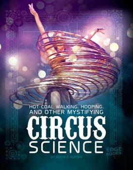 Hardcover Hot Coal Walking, Hooping, and Other Mystifying Circus Science Book