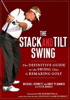 Hardcover The Stack and Tilt Swing: The Definitive Guide to the Swing That Is Remaking Golf Book