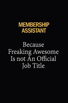 Paperback Membership Assistant Because Freaking Awesome Is Not An Official Job Title: 6X9 120 pages Career Notebook Unlined Writing Journal Book