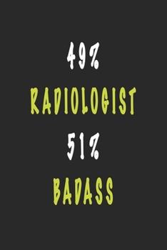Paperback 49% Radiologist 51% Badass - Funny Radiologist Notebook Gift: A lined blank notebook for writing down ideas. Perfect gift for radiologist that will ma Book