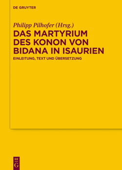 Hardcover Das Martyrium Des Konon Von Bidana in Isaurien: Einleitung, Text Und Übersetzung [German] Book