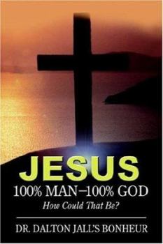 Hardcover Jesus: 100% Man--100% God: How Could That Be? Book