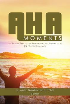 Paperback A-Ha Moments!: Of Sudden Realization, Inspiration, and Insight from 26 Professional Men Book