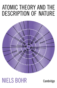 Paperback Atomic Theory and the Description of Nature: Four Essays with an Introductory Survey Book