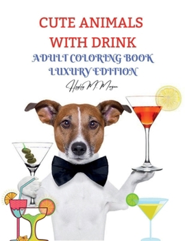 Cute Animals with Drink Adult Coloring Book Luxury Edition: Fun Coloring Pages with Drinking Animals for Party Lovers and Adults | Relaxation with Stress Relieving Cute Animals with Drink Desings