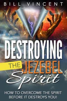 Hardcover Destroying the Jezebel Spirit: How to Overcome the Spirit Before It Destroys You! Book
