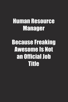 Paperback Human Resource Manager Because Freaking Awesome Is Not an Official Job Title.: Lined notebook Book