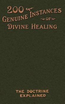 Paperback Two Hundred Genuine Instances of Divine Healing: The Doctrine Explained Book