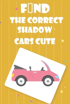 Paperback Find The Correct Shadow cars cute: Fun Guessing Interactive Counting Game & Learning for kids ages 4-12 Book