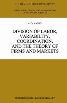 Paperback Division of Labor, Variability, Coordination, and the Theory of Firms and Markets Book