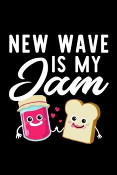 New Wave Is My Jam: Funny Notebook for New Wave Fan | Great Christmas & Birthday Gift Idea for New Wave Fan | New Wave Journal | 100 pages 6x9 inches