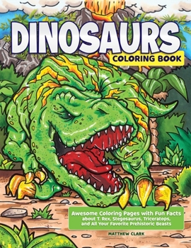 Paperback Dinosaurs Coloring Book: Awesome Coloring Pages with Fun Facts about T. Rex, Stegosaurus, Triceratops, and All Your Favorite Prehistoric Beasts Book