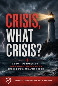 Paperback Crisis, What Crisis?: A Practical Manual For Navigation Communications Before, During, and After A Crisis Book