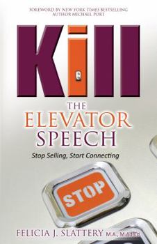 Paperback Kill the Elevator Speech: Stop Selling, Start Connecting Book
