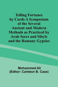 Paperback Telling Fortunes by Cards A Symposium of the Several Ancient and Modern Methods as Practiced by Arab Seers and Sibyls and the Romany Gypsies Book