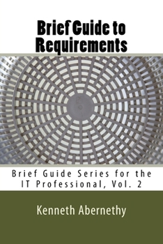 Paperback Brief Guide to Requirements: Brief Guide Series for the IT Professional, Vol. 2 Book