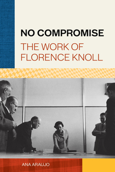 Hardcover No Compromise: The Work of Florence Knoll Book