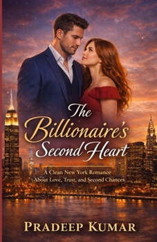 Paperback The Billionaire's Second Heart: Clean New York Romance About Love, Trust, and Second Chances Book