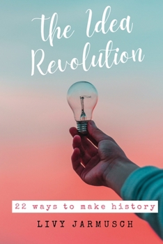 Paperback The Idea Revolution: 22 Ways to Make History Book