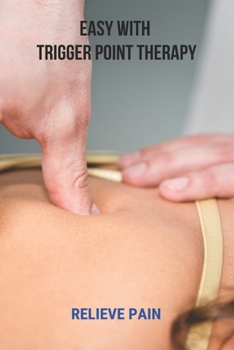 Paperback Easy With Trigger Point Therapy: Relieve Pain: Trigger Points Chart Book
