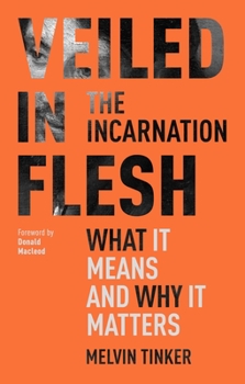 Paperback Veiled in Flesh: The Incarnation - What It Means And Why It Matters Book