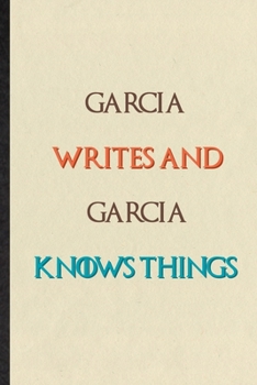Paperback Garcia Writes And Garcia Knows Things: Novelty Blank Lined Personalized First Name Notebook/ Journal, Appreciation Gratitude Thank You Graduation Souv Book