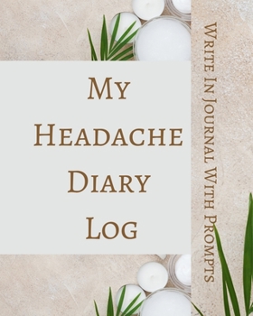 Paperback My Headache Diary Log - Write In Journal With Prompts - Pain Scale, Triggers, Description, Notes - Brown Green White Book