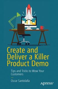 Paperback Create and Deliver a Killer Product Demo: Tips and Tricks to Wow Your Customers Book