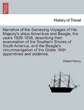 Paperback Narrative of the Surveying Voyages of His Majesty's ships Adventure and Beagle, the years 1826-1836, describing their examination of the Southern Shor Book