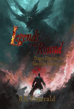 Legends of the Round: Dragon Kings and the Rise of the Vampire Lord