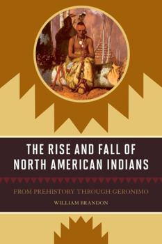 Paperback The Rise and Fall of North American Indians: From Prehistory through Geronimo Book