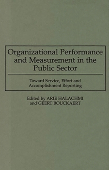 Hardcover Organizational Performance and Measurement in the Public Sector: Toward Service, Effort and Accomplishment Reporting Book