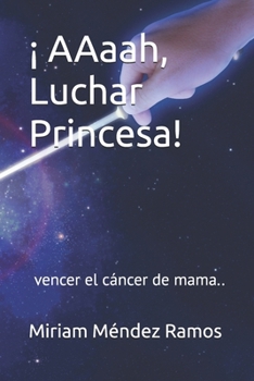 Paperback ¡ AAaah, Luchar Princesa!: vencer el cáncer de mama.. [Spanish] Book