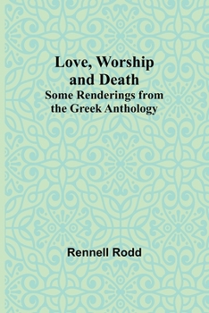 Paperback Love, Worship and Death: Some Renderings from the Greek Anthology Book