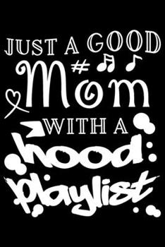 Paperback Just A Good Mom With A Hood Playlist: Just A Good Mom With A Hood Playlist Gift 6x9 Journal Gift Notebook with 125 Lined Pages Book