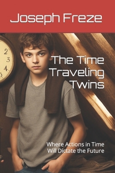 Paperback The Time Traveling Twins: Where Actions in Time Will Dictate the Future Book