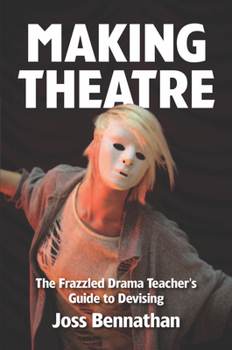 Paperback Making Theatre: The Frazzled Drama Teacher's Guide to Devising Book