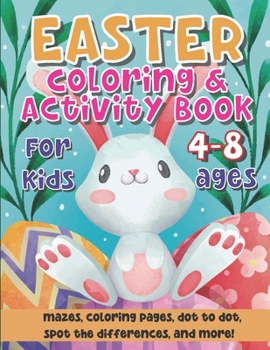 Paperback Easter Coloring And Activity Book For Kids 4-8 Ages: Incredibly Kid Workbook With Easter Games For Learning Coloring, Dot to Dot, Mazes and More Fun P Book