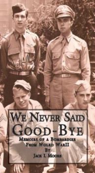 Paperback We Never Said Good-bye: Memoirs of a Bombardier from World War II Book