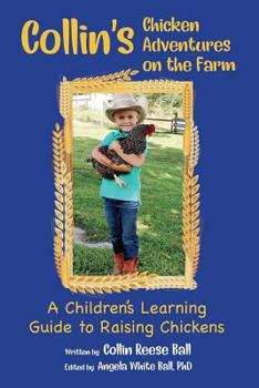 Paperback Collin's Chicken Adventures on the Farm: A Children's Learning Guide to Raising Chickens Book