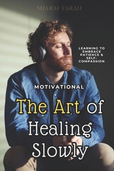 The Art of Healing Slowly: learning to embrace patience & self-compassion