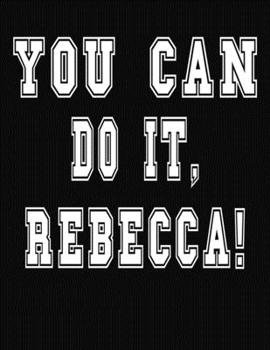 Paperback You Can Do It, Rebecca!: College Ruled Notebook Journal for Rebecca Book
