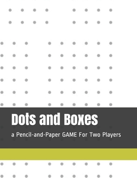 Dots and Boxes: a Pencil-and-Paper GAME For Two Players