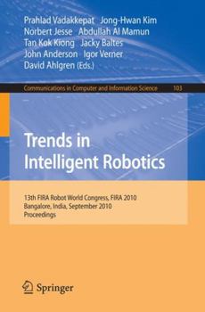 Paperback Trends in Intelligent Robotics: 15th Robot World Cup and Congress, Fira 2010, Bangalore, India, September15-19, 2010, Proceedings Book