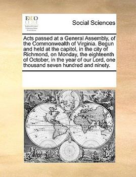 Acts passed at a General Assembly, of the Commonwealth of Virginia. Begun and held at the capitol, in the city of Richmond, on Monday, the eighteenth of October, in the year of our Lord, one thousand 
