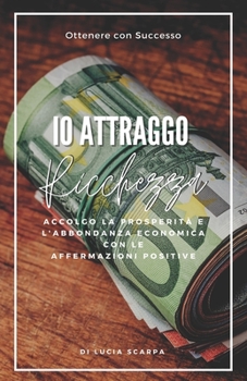 Paperback Io Attraggo Ricchezza: Affermazioni Positive [Italian] Book