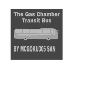 Paperback The Gas Chamber Transit Bus The Black Humor Tale: The Gas Chamber Transit Bus The Black Humor Tale Book