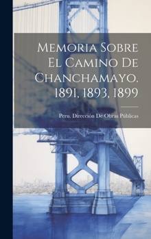 Hardcover Memoria Sobre El Camino De Chanchamayo. 1891, 1893, 1899 [Spanish] Book